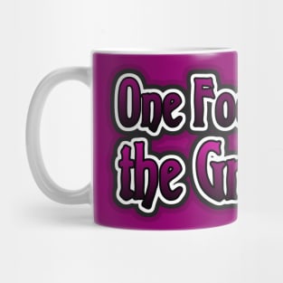 One Foot in the Grave Mug